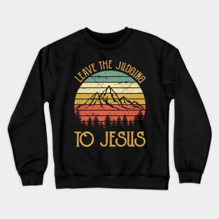 Vintage Christian Leave The Judging To Jesus Crewneck Sweatshirt